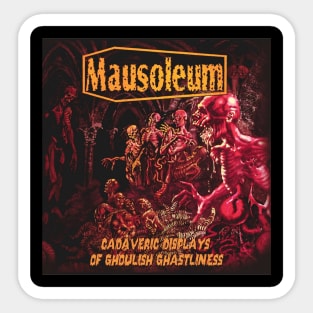 MAUSOLEUM - Cadaveric Displays of Ghoulish Ghastliness Sticker